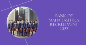 Bank of Maharashtra Recruitment 2023: Everything You Need to Know