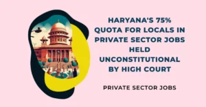 Haryana's 75% quota for locals in private sector jobs held unconstitutional by High Court